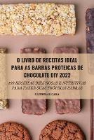 O Livro de Receitas Ideal Para as Barras Proteicas de Chocolate DIY 2022