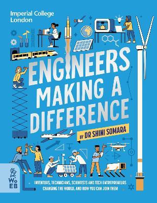 Engineers Making a Difference: Inventors, Technicians, Scientists and Tech Entrepreneurs Changing the World, and How You Can Join Them - Shini Somara - cover