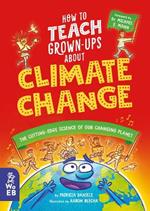 How to Teach Grown-Ups About Climate Change: The cutting-edge science of our changing planet