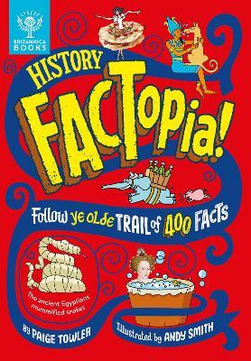 History FACTopia!: Follow Ye Olde Trail of 400 Facts [Britannica] - Paige Towler,Britannica Group - cover