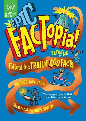 Epic FACTopia!: Follow the trail of 400 extreme facts [Britannica] - Rose Davidson,Britannica Group - cover