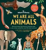 We Are All Animals: Discover What You Have in Common with a Cat, a Bat, a Jellyfish and 150 Other Animals!