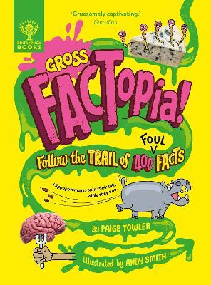 Gross FACTopia!: Follow the Trail of 400 Foul Facts [Britannica] - Paige Towler,Britannica Group - cover