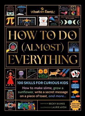 How to Do (Almost) Everything: 100 Skills for Curious Kids - Becky Baines - cover