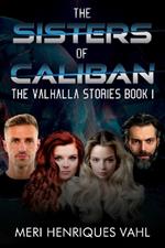 The Sisters of Caliban. The Valhalla Stories Book I