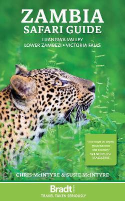 Zambia Safari Guide: Luangwa Valley . Lower Zambezi . Victoria Falls - Chris McIntyre,Susan McIntyre - cover