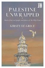 Palestine Unwrapped: Stories from real people and places of the Holy Land