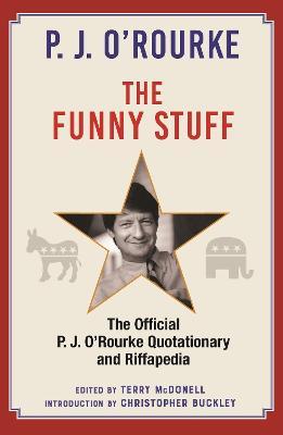 The Funny Stuff: The Official P. J. O’Rourke Quotationary and Riffapedia - P. J. O'Rourke - cover