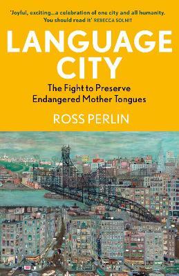 Language City: The Fight to Preserve Endangered Mother Tongues - Ross Perlin - cover
