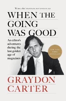 When the Going Was Good: An Editor's Adventures During the Last Golden Age of Magazines - Graydon Carter - cover
