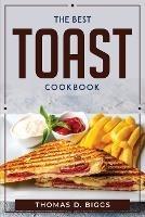 The Best Toast Cookbook - Thomas D Biggs - cover