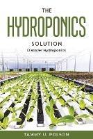 The Hydroponics Solution: Discover Hydroponics - Tammy U Polson - cover