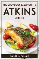 The Cookbook Based on the Atkins Method - Colin H Pollon - cover