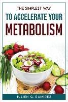 The Simplest Way to Accelerate Your Metabolism - Julien G Ramirez - cover