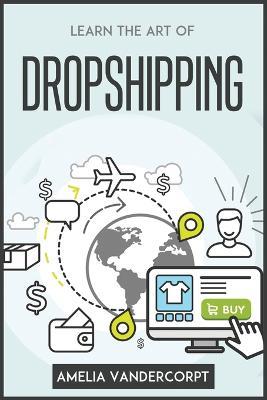 Learn the Art of Dropshipping - Amelia Vandercorpt - cover