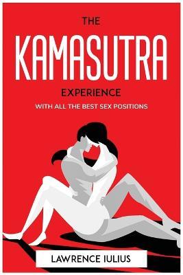 The Kamasutra Experience: With All the Best Sex Positions - Lawrence Iulius - cover