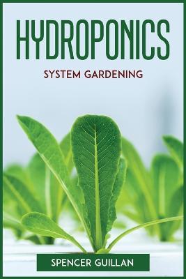 Hydroponics System Gardening - Spencer Guillan - cover