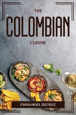 The Colombian Cuisine - Emmanoel Decruz - cover