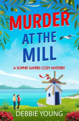 Murder at the Mill: A gripping cozy murder mystery from Debbie Young - Debbie Young - cover