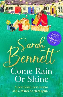 Come Rain or Shine: the BRAND NEW completely heartwarming, romantic read from Sarah Bennett for 2024 - Sarah Bennett - cover
