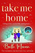 Take Me Home: The BRAND NEW uplifting, heartwarming novel from NUMBER ONE BESTSELLER Beth Moran for 2023