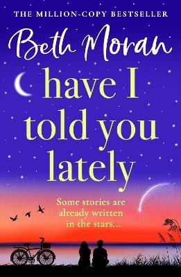 Have I Told You Lately: A BRAND NEW breathtaking, uplifting novel of love and friendship from Beth Moran for 2025 - Beth Moran - cover