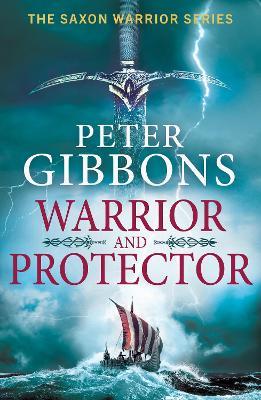 Warrior and Protector: The start of a BRAND NEW fast-paced, unforgettable historical adventure series from Peter Gibbons - Peter Gibbons - cover