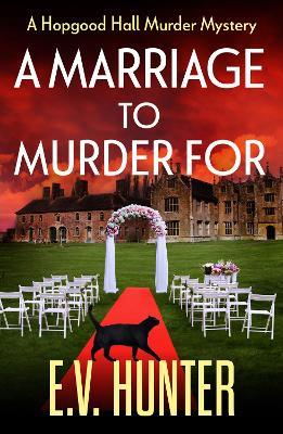 A Marriage To Murder For: A BRAND NEW page-turning cozy murder mystery from E.V. Hunter for 2023 (The Hopgood Hall Murder Mysteries Book 3) - E.V. Hunter - cover
