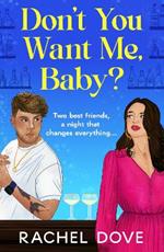 Don't You Want Me, Baby?: A laugh-out-loud, grumpy sunshine romantic comedy from Rachel Dove