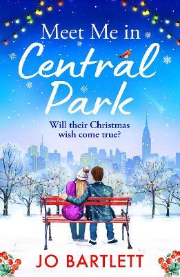 Meet Me In Central Park: A perfect, feel-good, winter romance from TOP 10 BESTSELLER Jo Bartlett - Jo Bartlett - cover