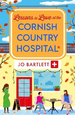 Lessons in Love at the Cornish Country Hospital: The next instalment in the uplifting Cornish Country Hospital Series from Jo Bartlett - Jo Bartlett - cover