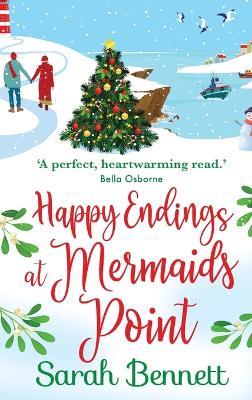 Happy Endings at Mermaids Point: The feel-good, festive read from Sarah Bennett - Sarah Bennett - cover