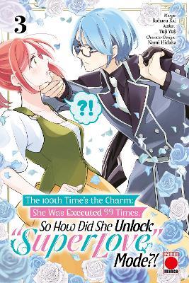 The 100th Time's The Charm Volume 3: She was executed 99 times, so how did she unlock 'super love' mode?! - Yuji Yuji - cover