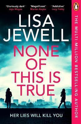 None of This is True: The new addictive psychological thriller from the #1 Sunday Times bestselling author of The Family Upstairs - Lisa Jewell - cover