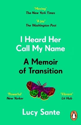 I Heard Her Call My Name: A memoir of transition - Lucy Sante - cover