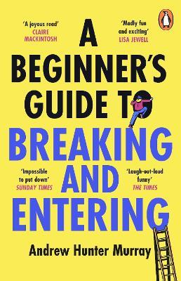 A Beginner’s Guide to Breaking and Entering - Andrew Hunter Murray - cover