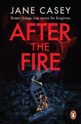 After the Fire: The gripping detective crime thriller from the bestselling author - Jane Casey - cover