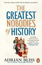 The Greatest Nobodies of History: Minor Characters from Major Moments