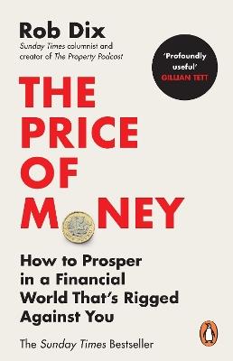 The Price of Money: How to Prosper in a Financial World That’s Rigged Against You - Rob Dix - cover