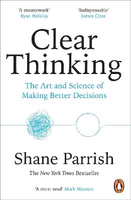 Clear Thinking: The Art and Science of Making Better Decisions - Shane Parrish - cover