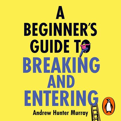 A Beginner’s Guide to Breaking and Entering