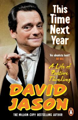 This Time Next Year: A Life Of Positive Thinking - David Jason - cover