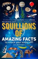 Squillions of Amazing Facts to Knock Your Socks Off!