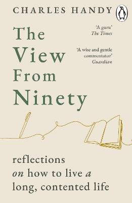 The View from Ninety: Reflections on How to Live a Long, Contented Life - Charles Handy - cover