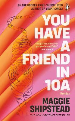 You have a friend in 10A: By the 2022 Women's Fiction Prize and 2021 Booker Prize shortlisted author of GREAT CIRCLE - Maggie Shipstead - cover