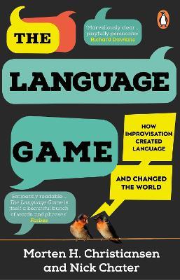 The Language Game: How improvisation created language and changed the world - Morten H. Christiansen,Nick Chater - cover