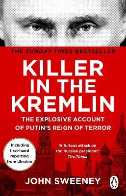 Killer in the Kremlin: The Explosive Account of Putin's Reign of Terror - John Sweeney - cover