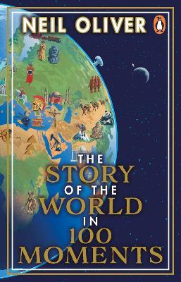 The Story of the World in 100 Moments: Discover the stories that defined humanity and shaped our world - Neil Oliver - cover