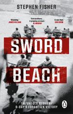 Sword Beach: The Untold Story of D-Day’s Forgotten Victory