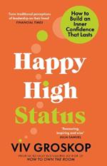 Happy High Status: How to Build an Inner Confidence That Lasts